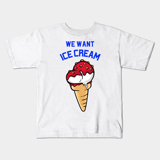 We want ice cream Kids T-Shirt by ApparelJunkie